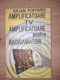 Amplificatoare TV. Amplificatoare pentru radiomatori- Iulian Popovici