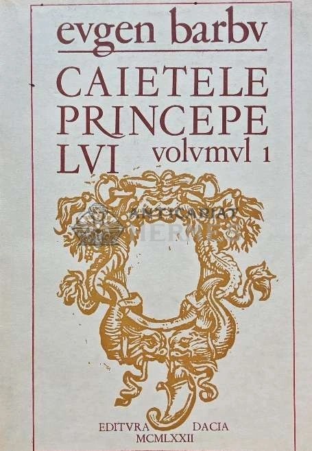 Caietele princepelui (volumul 1) - 1972 - Eugen Barbu (D257)