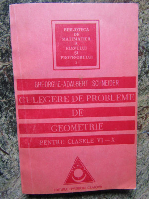 Culegere de probleme de geometrie pentru clasele VI-X-Gheorghe Schneider foto