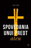 Spovedania unui preot ateu - Paperback brosat - Ion Aion - Curtea Veche