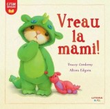 Vreau la mami! - Tracey Corderoy, Alison Edgson - Litera