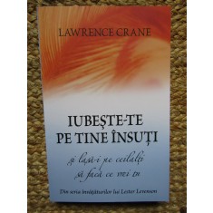 IUBESTE-TE PE TINE INSUTI SI LASA-I PE CEILALTI SA FACA -LAWRENCE CRANE