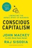 Conscious Capitalism: Liberating the Heroic Spirit of Business