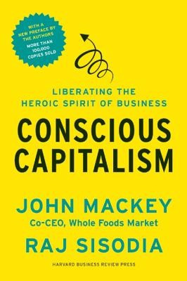 Conscious Capitalism: Liberating the Heroic Spirit of Business foto