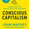 Conscious Capitalism: Liberating the Heroic Spirit of Business