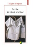 Iluziile literaturii romane (editia a II-a) - Eugen Negrici