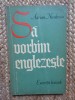 Sa vorbim englezeste. Exercitii lexicale - Adrian Nicolescu, 1964, ed. Stiintifica, 191 pagini