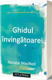 Ghidul &icirc;nvingătoarei: Agenda creativă a femeii antreprenor - Paperback brosat - Natalie Macneil - Act și Politon