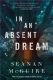 Carte In an Absent Dream, Seanan McGuire, Seria Wayward Children, Volum 4, Limba Engleza