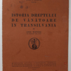 ISTORIA DREPTULUI DE VANATOARE IN TRANSILVANIA de OTTO WITTING ,BUCURESTI , 1936