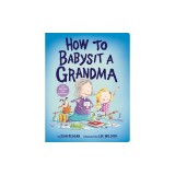 How to Babysit a Grandma