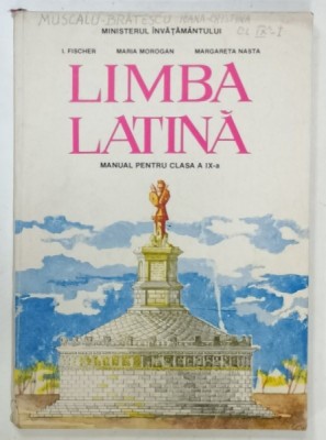 LIMBA LATINA , MANUAL PENTRU CLASA A IX -A de I. FISCHER ...MARGARETA NASTA , 1994, PREZINTA INSEMNARI * foto