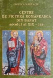 Centre de pictura romaneasca din Banat secolul al XIX-lea &ndash; Rodica Vartaciu (cu autograf)