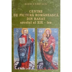 Centre de pictura romaneasca din Banat secolul al XIX-lea &ndash; Rodica Vartaciu (cu autograf)