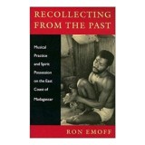 Recollections From The Past Musical Practice And Spirit Possession On The East Coast Of Madagascar