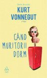 C&acirc;nd muritorii dorm - Hardcover - Kurt Vonnegut - Art