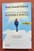 Cand totul se schimba, schimba totul. Ed. For You, 2021 - Neale Donald Walsch