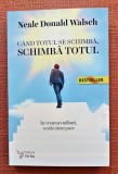 Cand totul se schimba, schimba totul. Ed. For You, 2021 - Neale Donald Walsch
