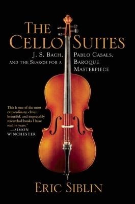 The Cello Suites: J. S. Bach, Pablo Casals, and the Search for a Baroque Masterpiece foto