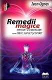 Remedii magice. Metode de vindecare pentru trup, suflet si spirit | Ivan Ognev, Ideea Europeana