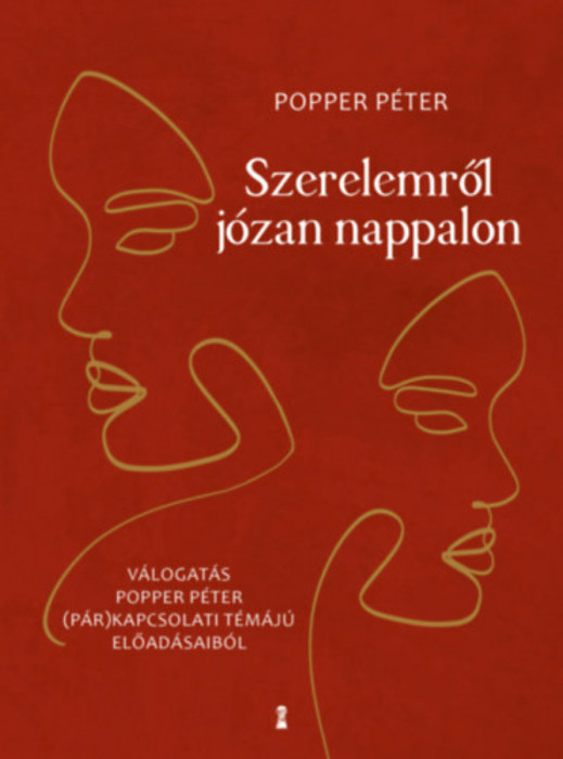 Szerelemről j&oacute;zan nappalon - V&aacute;logat&aacute;s Popper P&eacute;ter (p&aacute;r)kapcsolati t&eacute;m&aacute;j&uacute; előad&aacute;saib&oacute;l - Popper P&eacute;ter