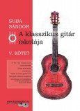 A klasszikus git&aacute;r iskol&aacute;ja - V. k&ouml;tet - Suba S&aacute;ndor