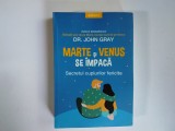 Dr. john Gray - MARTE SI VENUS SE IMPACA / Secretul cuplurilor fericite ( editura Litera, 2019 )