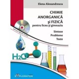 Culegere de probleme teste si sinteze Chimie Anorganica si Fizica, pentru liceu si gimnaziu. Contine CD - Elena Alexandrescu