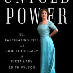 Untold Power: The Fascinating Rise and Complex Legacy of First Lady Edith Wilson