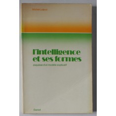 L &#039; INTELLIGENCE ET SES FORMES par MICHEL LOBROT , ESQUISSE D &#039; UN MODELE EXPLICATIF , 1973