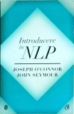 Joseph O Connor, John Seymour - Introducere in NLP. Tehnici psihologice pentru