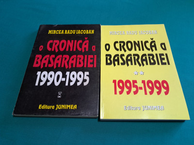 O CRONICĂ A BASARABIEI / 2 VOL / MIRCEA RADU IACOBAN / 1995, 1999 * foto
