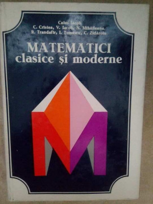 Caius Iacob - Matematici clasice si moderne, vol I (1978) foto