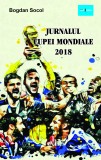 Jurnalul Cupei Mondiale 2018 &ndash; Bogdan Socol