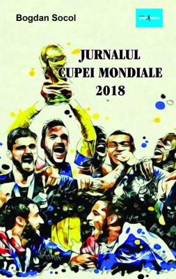 Jurnalul Cupei Mondiale 2018 &amp;ndash; Bogdan Socol foto
