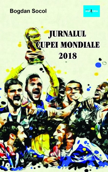 Jurnalul Cupei Mondiale 2018 &ndash; Bogdan Socol