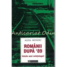 Romanii Dupa &#039;89. Istoria Unei Neintelegeri - Alina Mungiu
