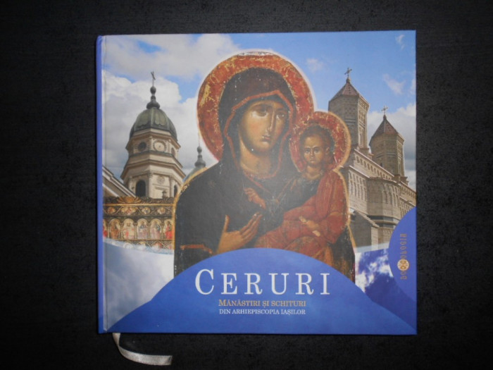 CERURI. MANASTIRI SI SCHITURI DIN ARHIEPISCOPIA IASILOR. ALBUM (2015, cartonat)