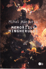 AMS - MIHAI MANIUTIU - MEMORIILE HINGHERULUI (CU AUTOGRAF PENTRU MATEI VISNIEC) foto