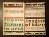 Herbert Read - Originile formei &icirc;n artă + Imagine și idee: funcția artei &icirc;n dezvoltarea conștiinței umane