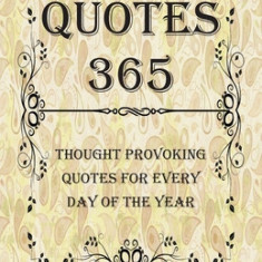 Quotes 365: Thought Provoking Quotes for Every Day of the Year