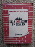 Arta de a nu scrie un roman-Jerome K.Jerome