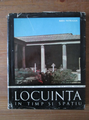 Radu R. Patrulius - Locuinta in timp si spatiu (1975, editie cartonata) foto