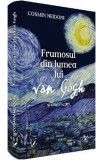 Frumosul din lumea lui Van Gogh si alte eseuri - Cosmin Neidoni