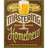 Mastering Homebrew: The Complete Guide To Brewing Delicious Beer &ndash; Randy Mosher