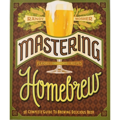 Mastering Homebrew: The Complete Guide To Brewing Delicious Beer &amp;ndash; Randy Mosher foto