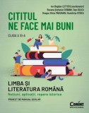 Cumpara ieftin Cititul ne face mai buni. Limba si literatura romana. Notiuni, aplicatii, repere istorice. Clasa a XI-a/Ion Bogdan Lefter, Roxana Stefania Ciobanu, Da
