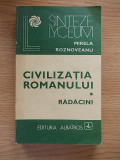 CIVILIZATIA ROMANULUI-VOL I RADACINI-MIRELA ROZNOVEANU-R5B