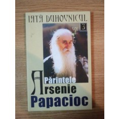 IATA DUHOVNICUL PARINTELE ARSENIE PAPACIOC VOL 3 de IEROMONAH BENEDICT STANCU , 2007