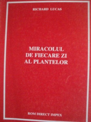 MIRACOLUL DE FIECARE ZI AL PLANTELOR de RICHARD LUCAS foto